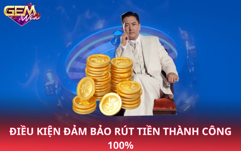 Điều kiện đảm bảo rút tiền thành công 100%