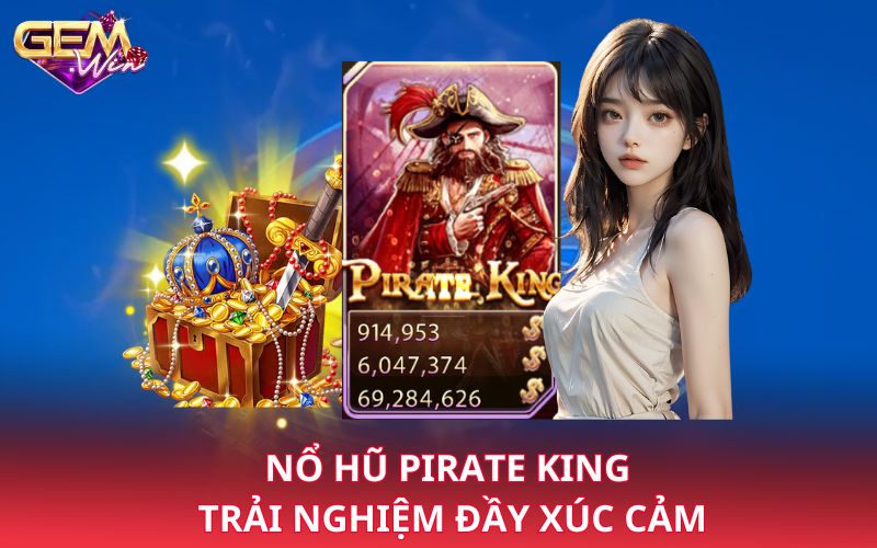 Nổ hũ Pirate King - Trải nghiệm đầy xúc cảm