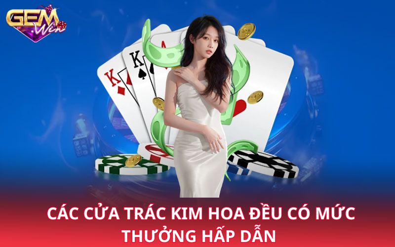 Các cửa trác kim hoa đều có mức thưởng hấp dẫn 