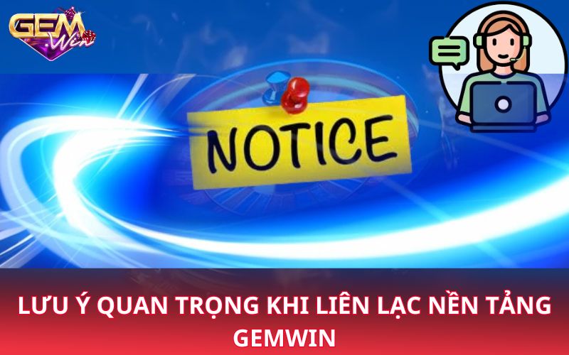 Lưu ý quan trọng khi liên lạc nền tảng Gemwin