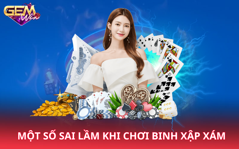 Một số sai lầm khi chơi binh xập xám 